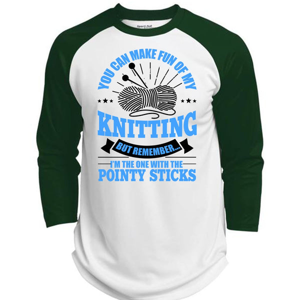 You Can Make Fun Of My Knitting T Shirt, Pointy Sticks T Shirt, Awesome T-Shirts  (Polyester Game Baseball Jersey)