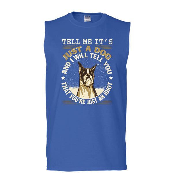 Tell MeIt's Just A Dog T Shirt, You're Just An Idiot Tank Top (Men's Cotton Sleeveless)