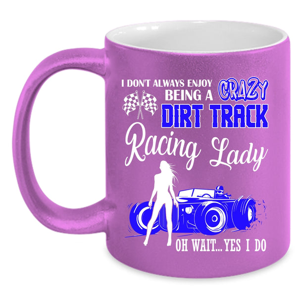 Being A Crazy Dirt Track Racing Lady Coffee Mug, Cute Lady Coffee Cup