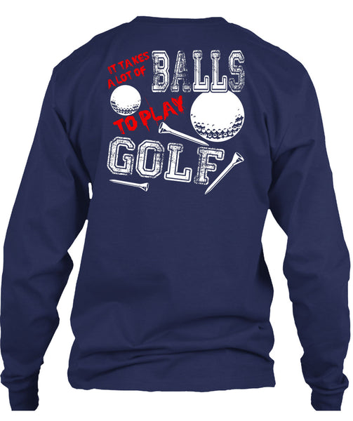 It Takes A Lot Of Balls To Play Golf T Shirt, Being A Golfer T Shirt