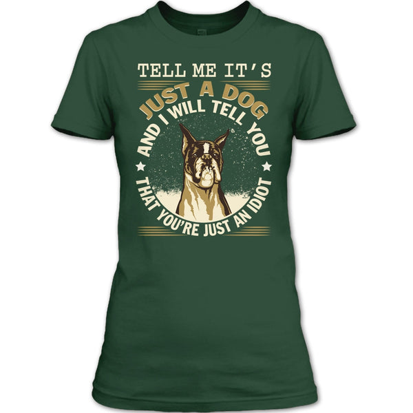 Tell MeIt's Just A Dog T Shirt, You're Just An Idiot T Shirt