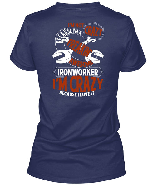 Freaking Awesome Ironworker T Shirt, I'm Crazy T Shirt