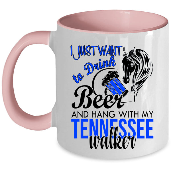 Hang With My Tennessee Walker Coffee Mug, I Just Want To Drink Beer Accent Mug