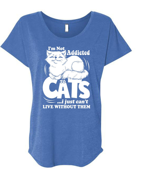 I'm Not Addicted To Cats T Shirt, My Favorite T Shirt, Cool Shirt (Ladies' Triblend Dolman Sleeve)