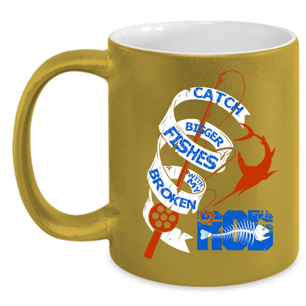 Catch Bigger Fishes With My Broken Rod Coffee Mug, Funny Fishing Coffee Cup