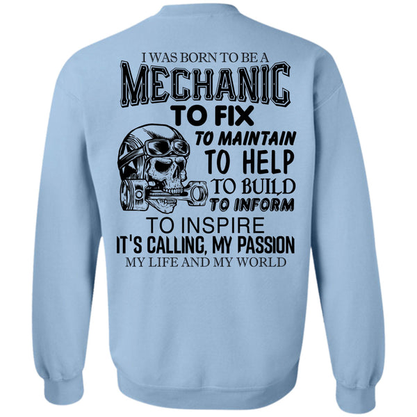 Being A Mechanic T Shirt, I Was Born To Be A Mechanic To Fix To Maintain Sweatshirt