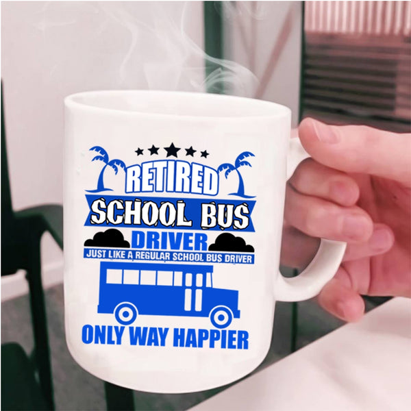 Happy School Bus Driver Coffee Mug, Retired School Bus Driver Cup