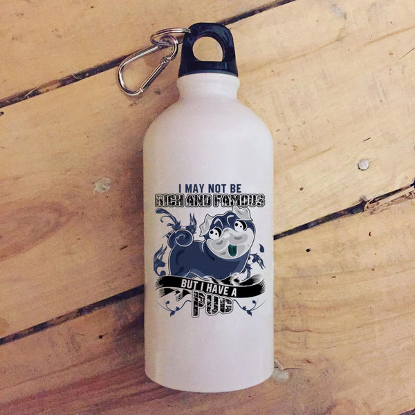 I May Not Be Rich And Famous 20 oz Stainless Steel Bottle,I Have A Pug Outdoor Sports Water Bottle