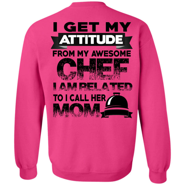 Being A Cooker T Shirt, I Get My Attitude From My Awesome Chef Sweatshirt