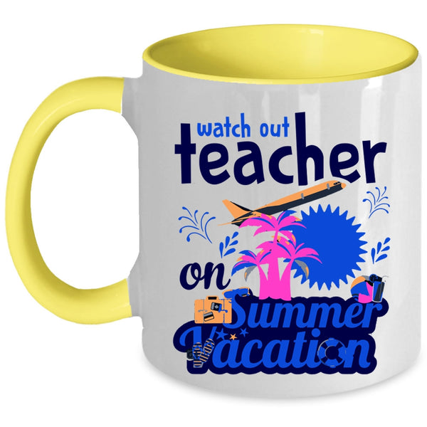 Watch Out Teacher On Summer Vacation Cup, Funny Teacher Mug