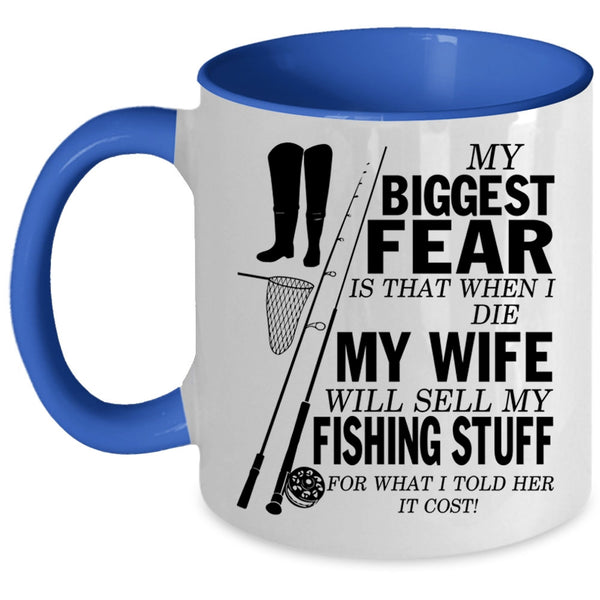My Wife Will Sell My Fishing Stuff Coffee Mug, My Biggest Fear Accent Mug