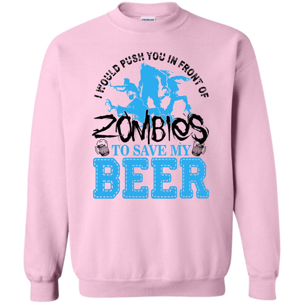 I Love Drink Beer T Shirt, Push You In Front Of Zombies Sweatshirt