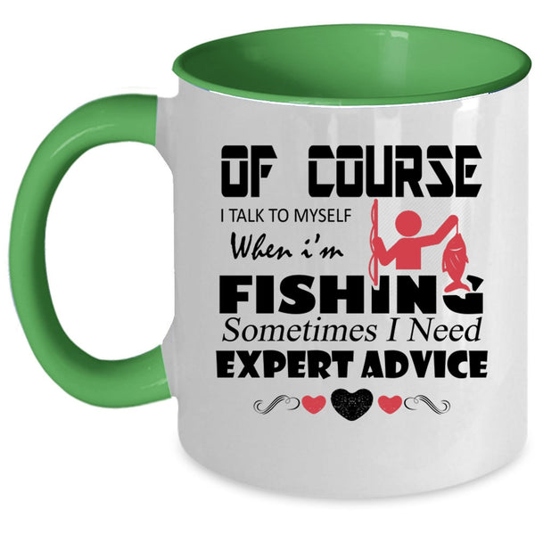 Sometimes I Need Expert Advice Coffee Mug, I Talk To Myself When I'm Fishing Accent Mug