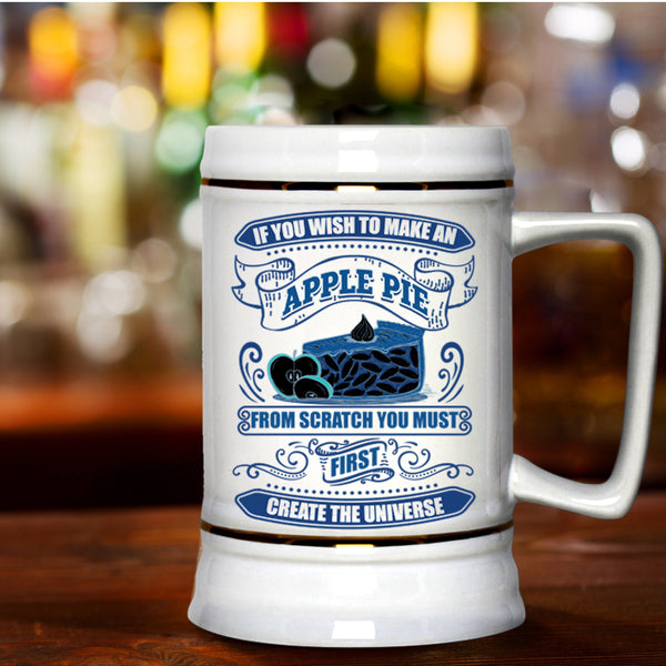 You Must First Create The Universe Beer Stein 22oz, If You Wish To Make An Apple Pie Beer Mug