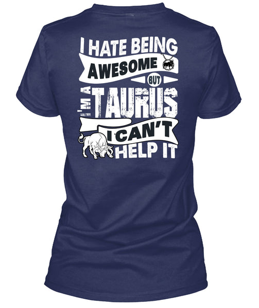 I Hate Being Awesome T Shirt, I'm A Taurus T Shirt