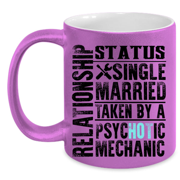 Taken By A Psychotic Mechanic Coffee Mug, Relationship Status Accent Mug