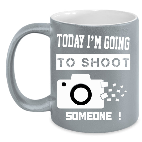 Today I'm Going To Shoot Someone Coffee Mug, Funny Photographer Coffee Cup