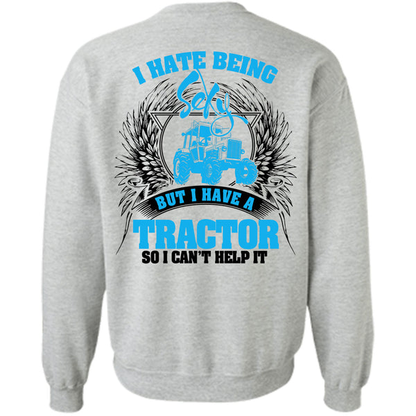 Being A Farmer T Shirt, I Have A Tractor Sweatshirt