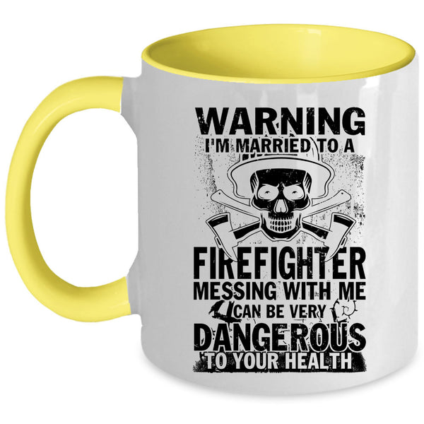 Don't Mess With Me Coffee Mug, I'm Married To A Firefighter Accent Mug