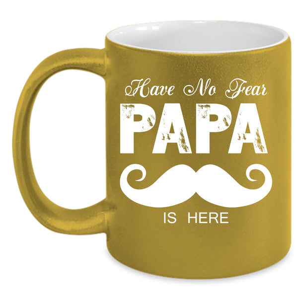 Have No Fear Papa Is Here Coffee Mug, I Love My Papa Coffee Cup