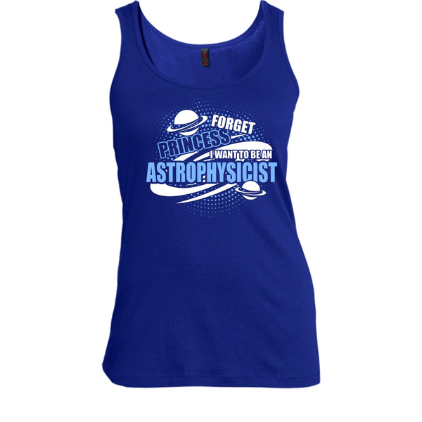 Forget Princess T Shirt, I Want To Be A Astrophysicist Tank Top