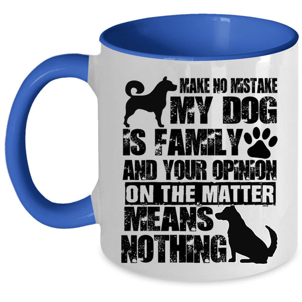 Cute Dog Lover Coffee Mug, Make No Mistake My Dog Is Family Accent Mug