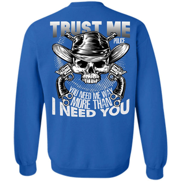 I Need You T Shirt, I Love Police Sweatshirt