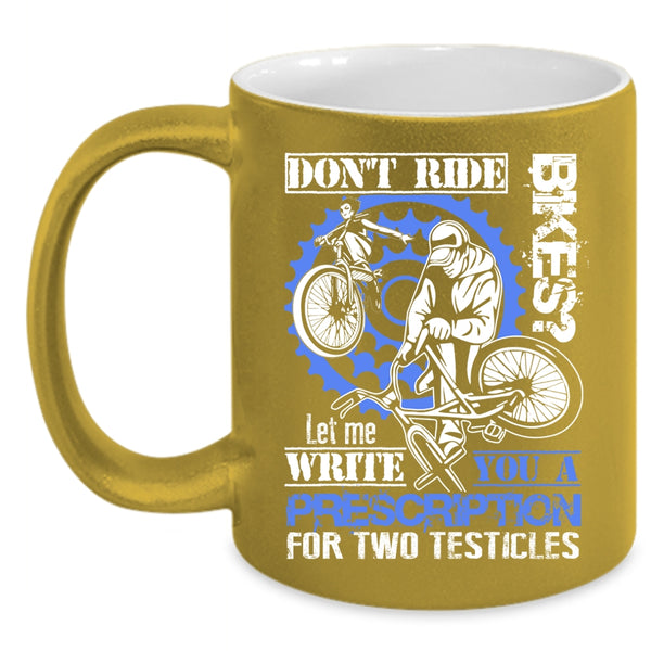 Don't Ride Bikes Coffee Mug, Cool Gift For Bikers Coffee Cup