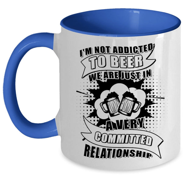 I Love Drinking Beer Coffee Mug, I'm Not Addicted To Beer Accent Mug