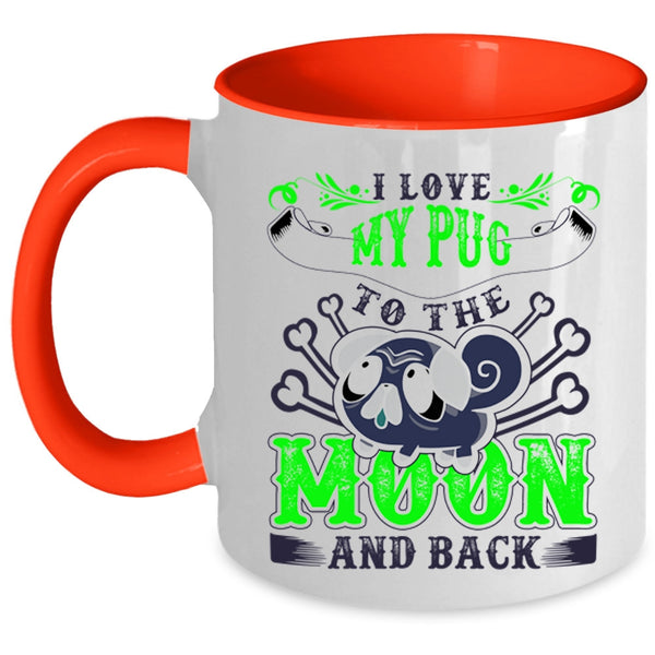 Cute Pugs Coffee Mug, I Love My Pug To The Moon And Back Accent Mug