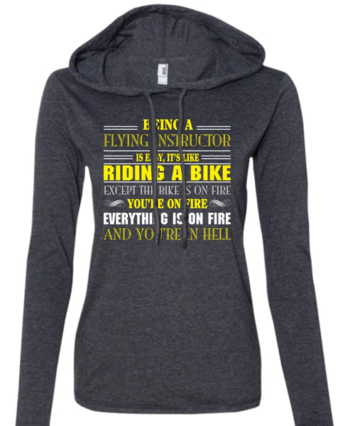Being A Flying Instructor Is Easy T Shirt, It's Like Riding A Bike Except The Bike Is On Fire T Shirt (Anvil Ladies Ringspun Hooded)