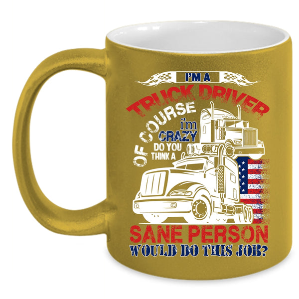 I'm A Truck Driver Coffee Mug, Cool Truck Driver Coffee Cup