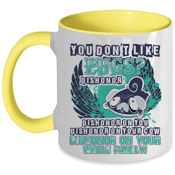 Cute Gift For Pug Owner Coffee Mug, You Don't Like Pugs Accent Mug
