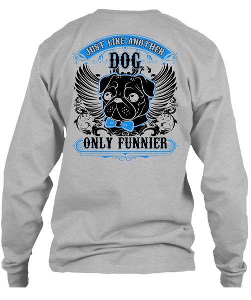 Just Like Another Dog T Shirt, I Love Pug T Shirt