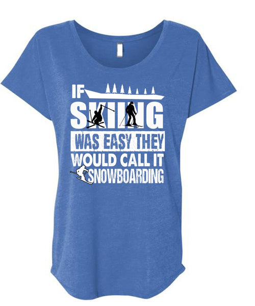 If Skiing Was Easy T Shirt, Call It Snowboarding T Shirt, Cool Shirt (Ladies' Triblend Dolman Sleeve)