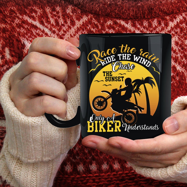 Race The Rain Ride The Wind Coffee Mug, Only A Biker Understand Coffee Cup