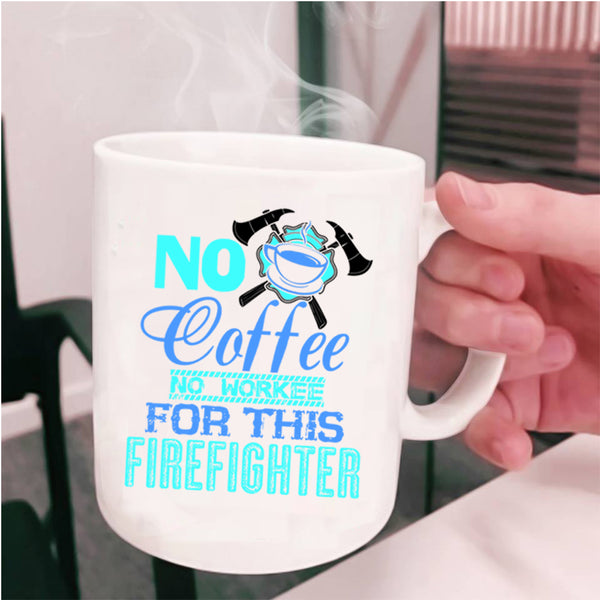 For This Firefighter Coffee Mug, No Coffee Cup