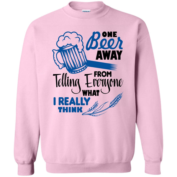 Coolest Beer Drinker T Shirt, One Beer Away Sweatshirt