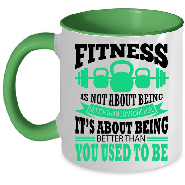 Funny Fitness Coffee Mug, Fitness Is Not About Being Better Accent Mug