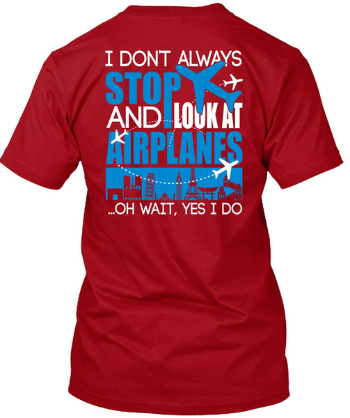 Look At Airplanes T Shirt, I Don't Always Stop T Shirt