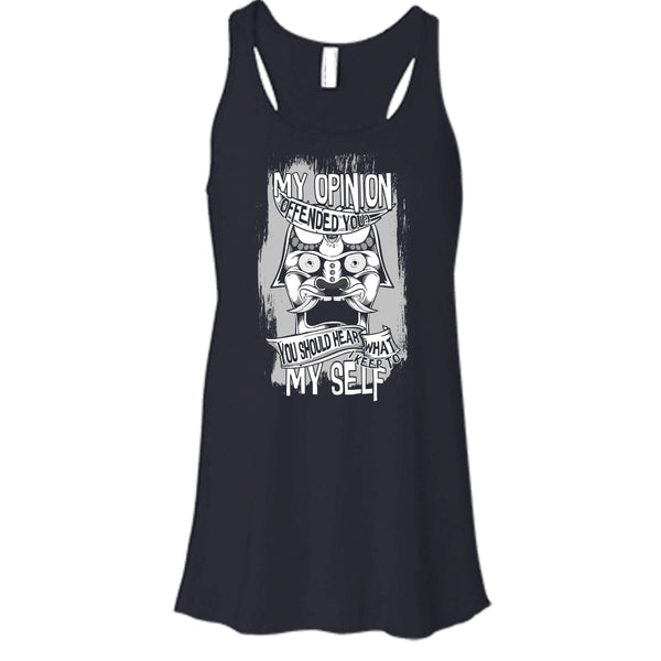 My Opinion Offended You? T Shirt, I Keep To My Self Tank Top