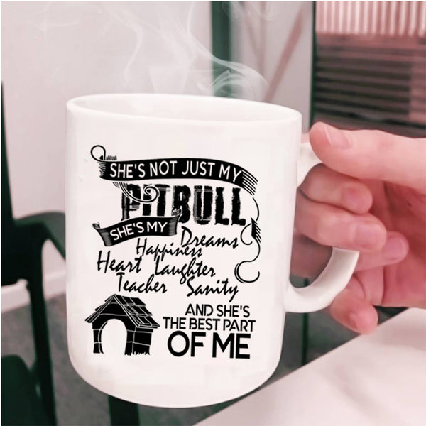 She's The Best Part Of Me Coffee Mug, She's Not Just My Pitbull Cup
