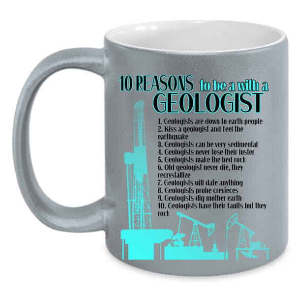 Cool Geologist Coffee Mug, 10 Reasons To Be A With A Geologist Accent Mug