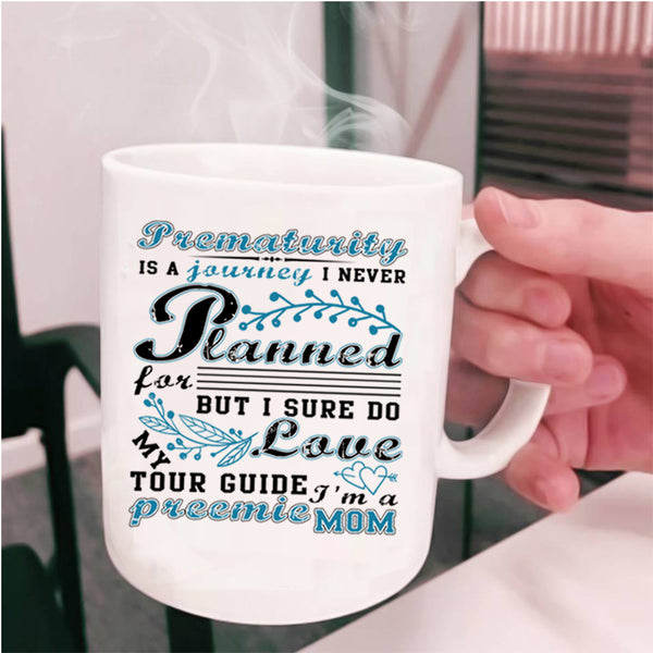 I'm A Preemie Mom Coffee Mug, Prematurity Is A Journey Cup