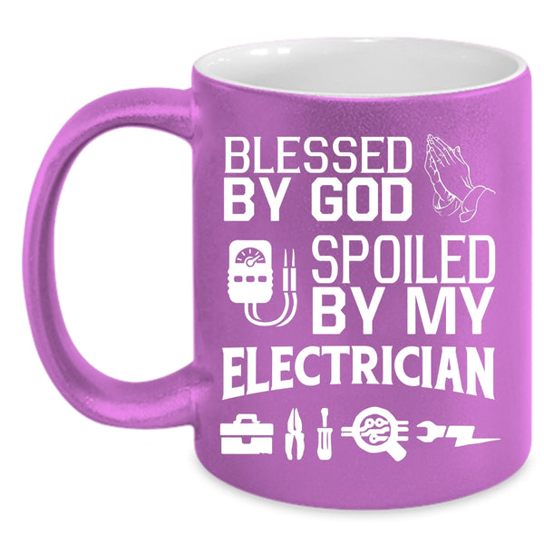 Blessed By God Coffee Mug, Spoiled By My Electrician Coffee Cup