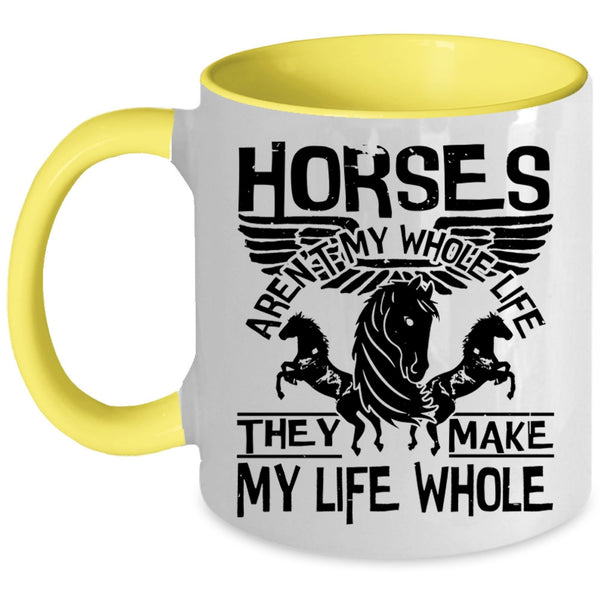 They Make My Life Whole Coffee Mug, Horses Aren't My Whole Life Accent Mug