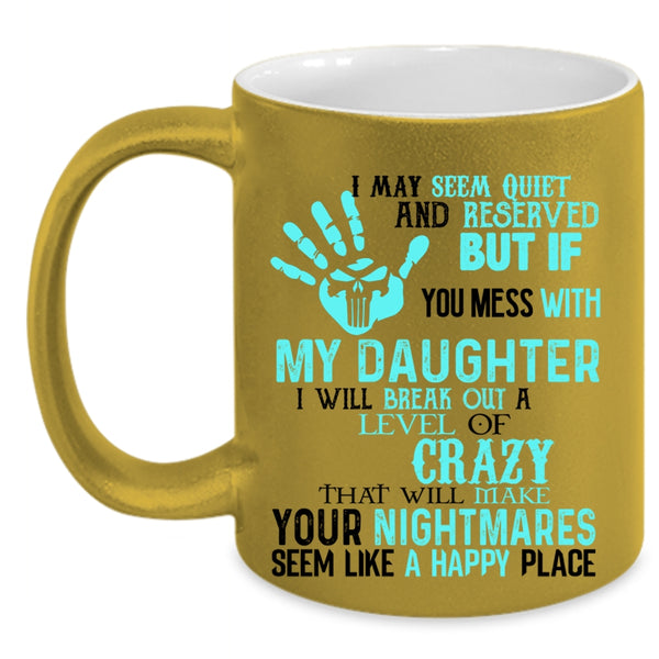 Cool Gift For Dad Coffee Mug, Don't Mess With My Daughter Accent Mug