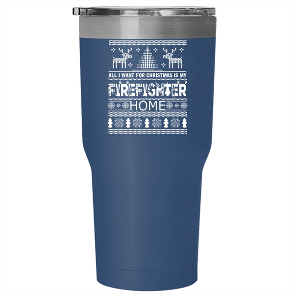 All I Want For Christmas Is My Firefighter Home Tumbler 30 oz Stainless Steel, Funny Travel Mug