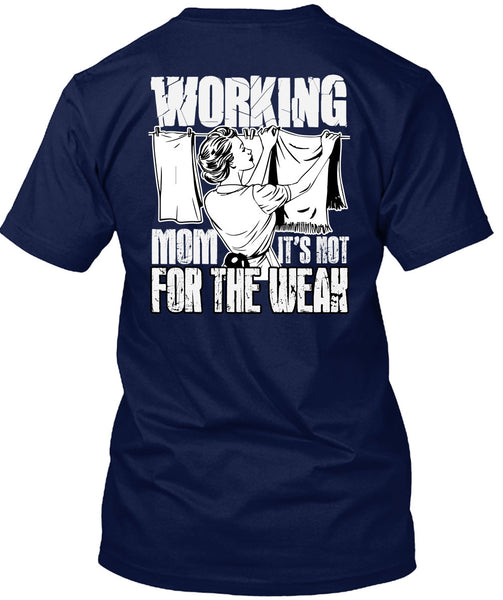 Working Mom T Shirt, It's Not For The Weak T Shirt