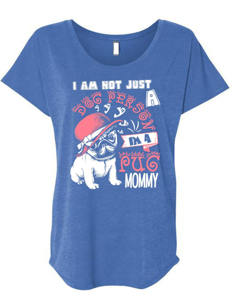 I'm A Pug Mommy T Shirt, I Am Not Just A Dog Person T Shirt, Cool Shirt (Ladies' Triblend Dolman Sleeve)